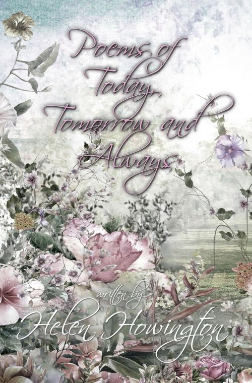 Cover of the book Poems of Today, Tomorrow, and Always by Helen Howington, First Edition Design Publishing