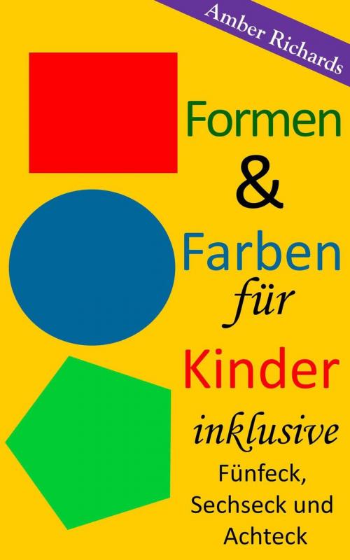 Cover of the book Formen & Farben für Kinder - inklusive Fünfeck, Sechseck und Achteck by Amber Richards, Babelcube Inc.