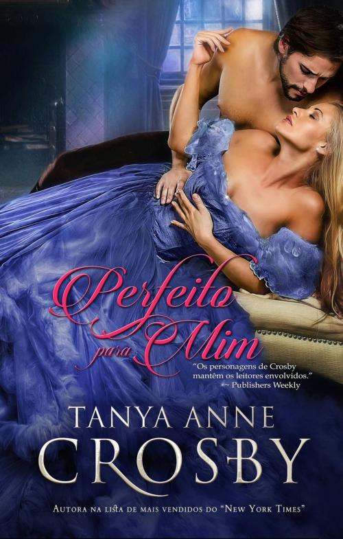 Cover of the book Perfeito Para Mim by Tanya Anne Crosby, Oliver-Heber Books