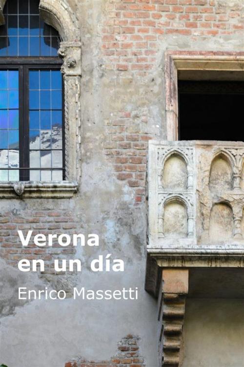 Cover of the book Verona En Un Día by Enrico Massetti, Enrico Massetti