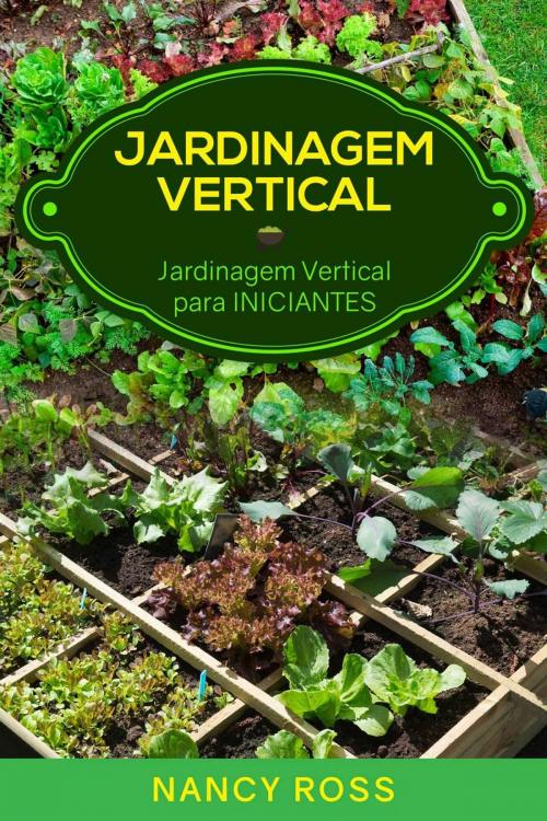 Cover of the book Jardinagem Vertical: Jardinagem Vertical para Iniciantes by Nancy Ross, Babelcube Inc.