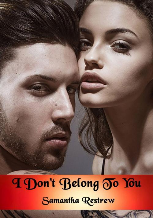 Cover of the book I Don't Belong To You by Samantha Restrew, Babelcube Inc.