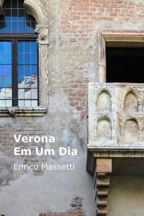 Cover of the book Verona Em Um Dia by Enrico Massetti, Enrico Massetti