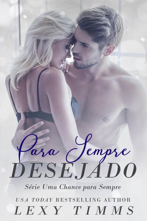 Cover of the book Para Sempre Desejado - Série Uma Chance para Sempre by Lexy Timms, Babelcube Inc.