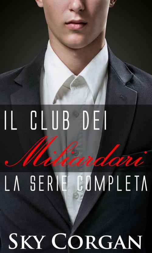 Cover of the book Il Club dei Miliardari: la serie completa by Sky Corgan, Babelcube