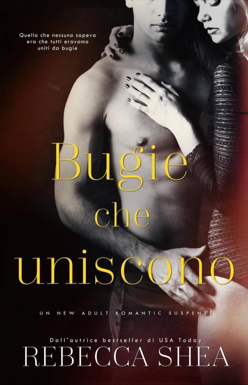 Cover of the book Bugie che uniscono by Rebecca Shea, Rebecca Shea Author LLC