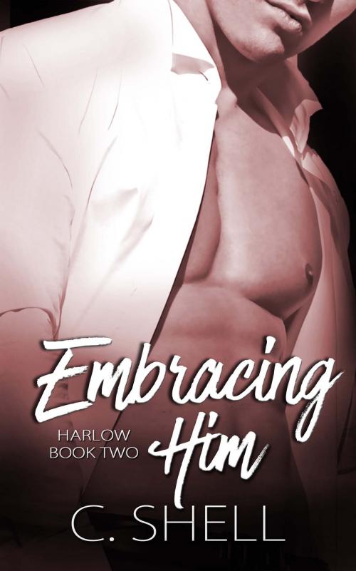 Cover of the book Embracing Him by C. Shell, The Wild Rose Press, Inc.