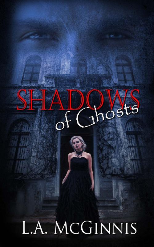 Cover of the book Shadows of Ghosts by L.A. McGinnis, The Wild Rose Press, Inc.