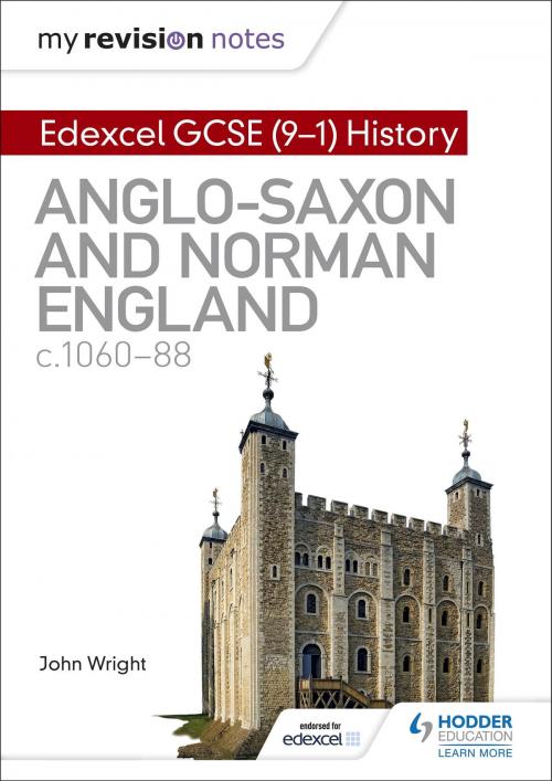 Cover of the book My Revision Notes: Edexcel GCSE (9-1) History: Anglo-Saxon and Norman England, c1060-88 by John Wright, Hodder Education