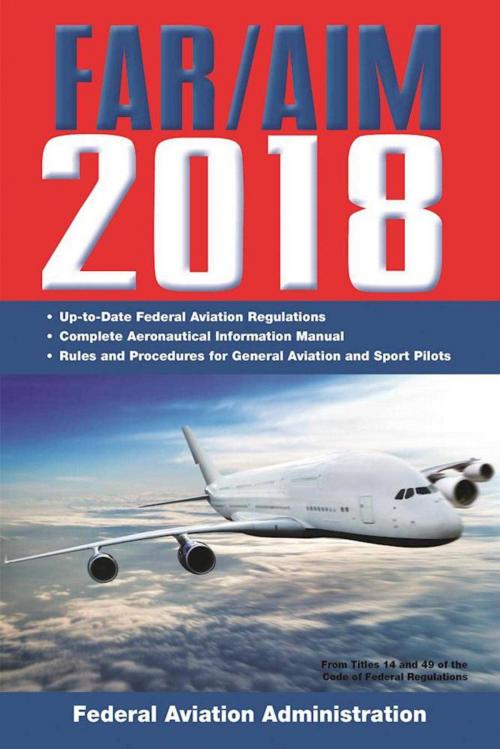 Cover of the book FAR/AIM 2018: Up-to-Date FAA Regulations / Aeronautical Information Manual by Federal Aviation Administration, Skyhorse