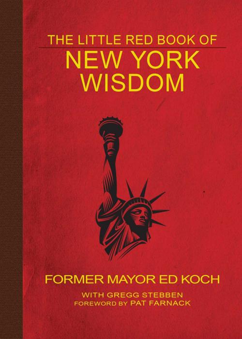 Cover of the book The Little Red Book of New York Wisdom by Ed Koch, Gregg Stebben, Skyhorse