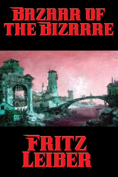 Cover of the book Bazaar of the Bizarre by Fritz Leiber, Wilder Publications, Inc.