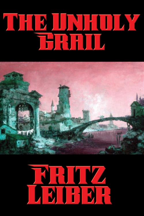 Cover of the book The Unholy Grail by Fritz Leiber, Wilder Publications, Inc.