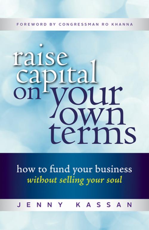 Cover of the book Raise Capital on Your Own Terms by Jenny Kassan, Berrett-Koehler Publishers