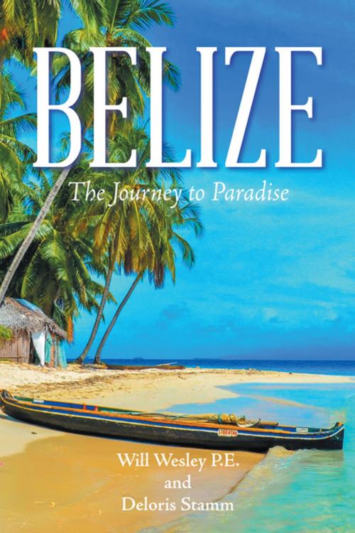 Cover of the book Belize by Will Wesley P.E., Deloris Stamm, AuthorHouse