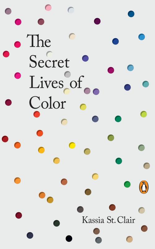 Cover of the book The Secret Lives of Color by Kassia St Clair, Penguin Publishing Group