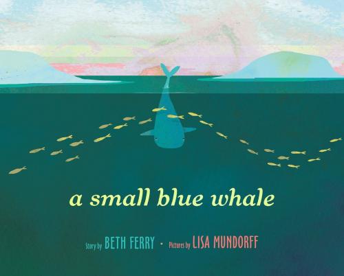 Cover of the book A Small Blue Whale by Beth Ferry, Lisa Mundorff, Random House Children's Books
