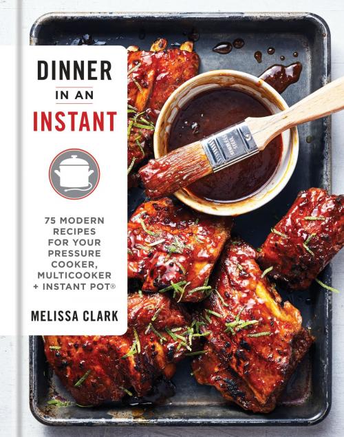 Cover of the book Dinner in an Instant by Melissa Clark, Potter/Ten Speed/Harmony/Rodale