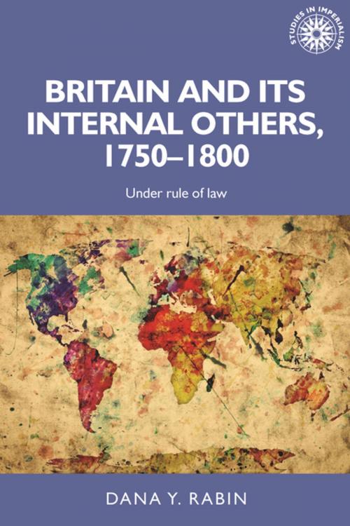 Cover of the book Britain and its internal others, 1750–1800 by Dana Y. Rabin, Manchester University Press