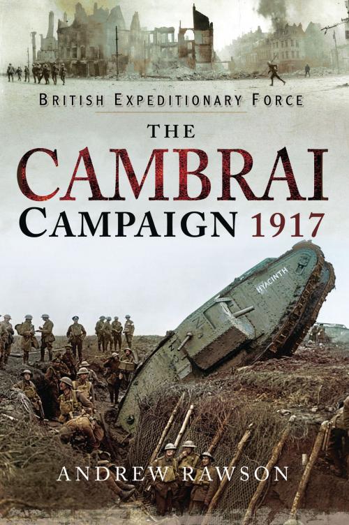 Cover of the book The Cambrai Campaign 1917 by Andrew Rawson, Pen and Sword