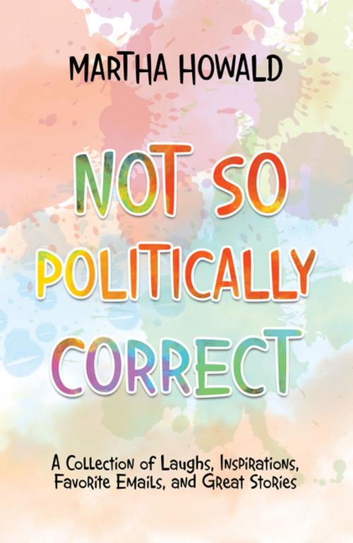 Cover of the book Not so Politically Correct by Martha Howald, iUniverse