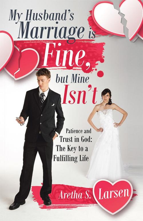 Cover of the book My Husband’s Marriage Is Fine, but Mine Isn’t by Aretha S. Larsen, iUniverse
