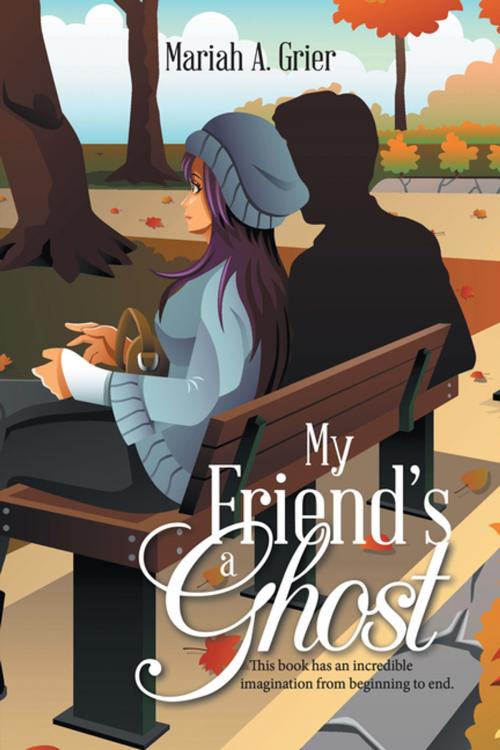 Cover of the book My Friend’S a Ghost by Mariah A. Grier, iUniverse
