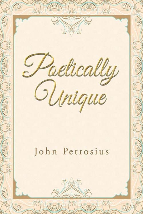 Cover of the book Poetically Unique by John Petrosius, iUniverse