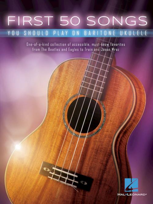 Cover of the book First 50 Songs You Should Play on Baritone Ukulele by Hal Leonard Corp., Hal Leonard