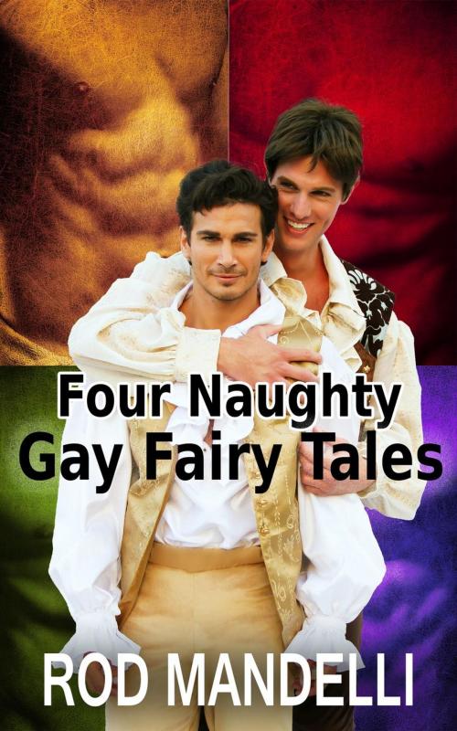 Cover of the book Four Naughty Gay Fairy Tales by Rod Mandelli, Gayrotica Press
