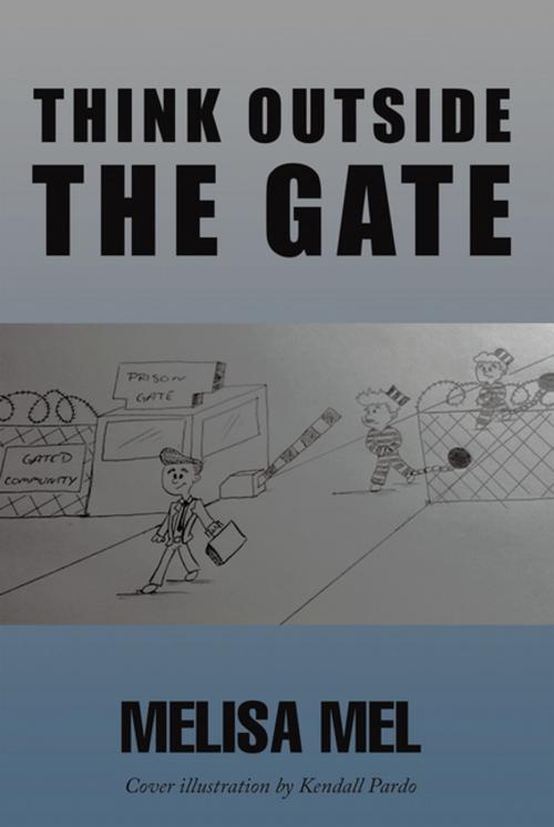 Cover of the book Think Outside the Gate by Melisa Mel, Kendall Pardo, Xlibris US
