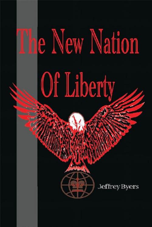 Cover of the book The New Nation of Liberty by Jeffrey Byers, Xlibris US