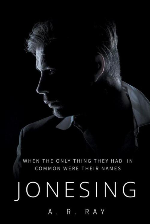 Cover of the book Jonesing by A. R. Ray, Xlibris US