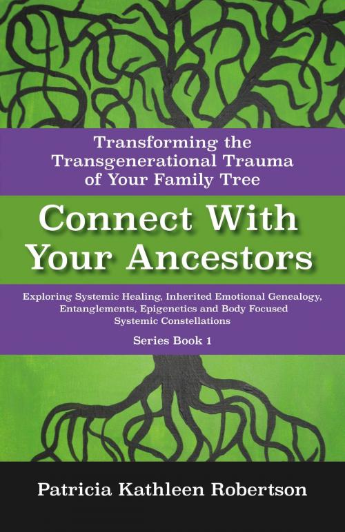 Cover of the book Connect With Your Ancestors: Transforming the Transgenerational Trauma of Your Family Tree by Patricia Kathleen Robertson, BookBaby