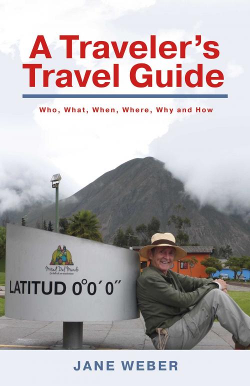 Cover of the book A Traveler's Travel Guide by Jane Weber, BookBaby