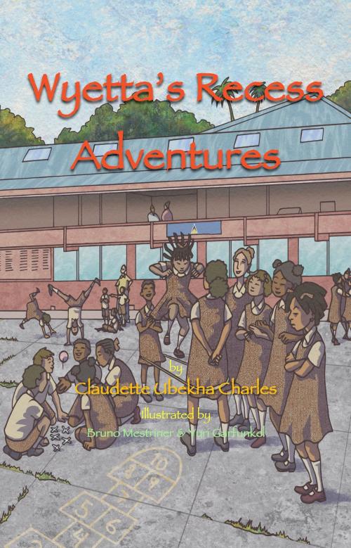 Cover of the book Wyetta's Recess Adventures by Yuri Garfunkel, Bruno Mestriner, Claudette Ubekha Charles, BookBaby