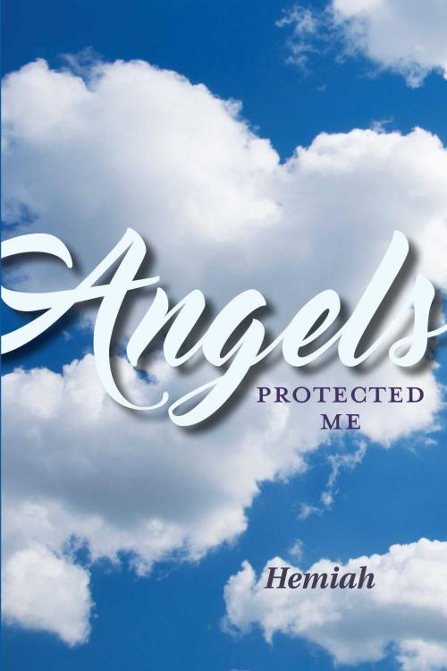 Cover of the book Angels Protected Me by Hemiah, BookBaby