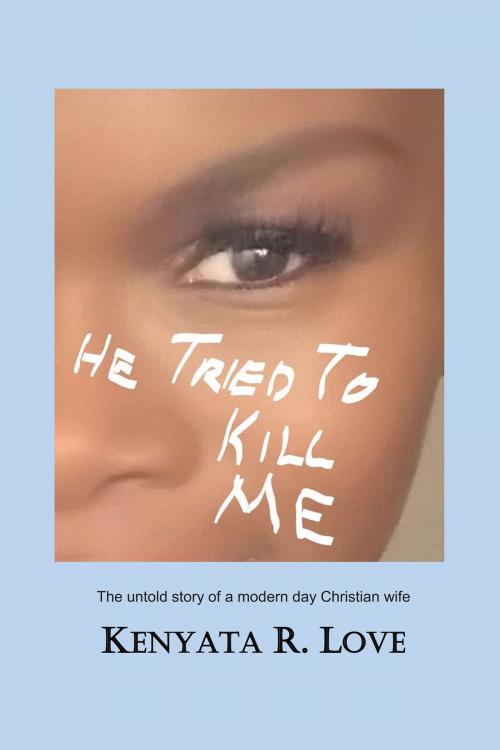 Cover of the book He Tried to Kill Me by Kenyata R. Love, BookBaby