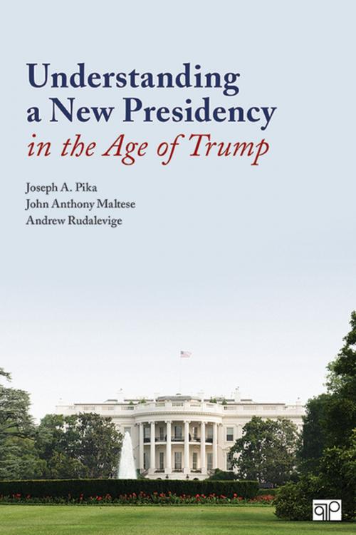 Cover of the book Understanding a New Presidency in the Age of Trump by Joseph A. Pika, John Anthony Maltese, Mr. Andrew C. Rudalevige, SAGE Publications