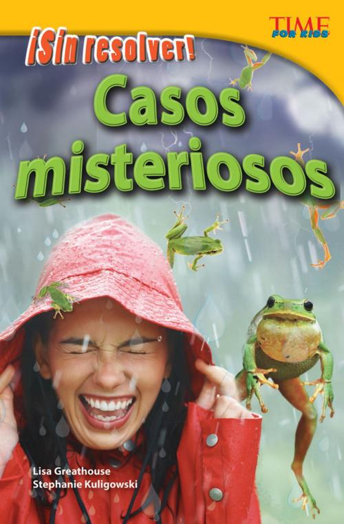 Cover of the book ¡Sin resolver! Casos misteriosos by Lisa Greathouse, Stephanie Kuligowski, Teacher Created Materials