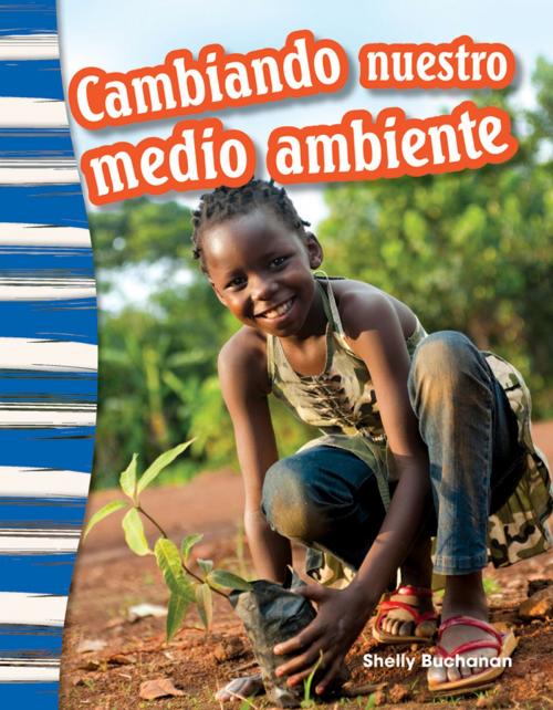Cover of the book Cambiando nuestro medio ambiente by Shelly Buchanan, Teacher Created Materials