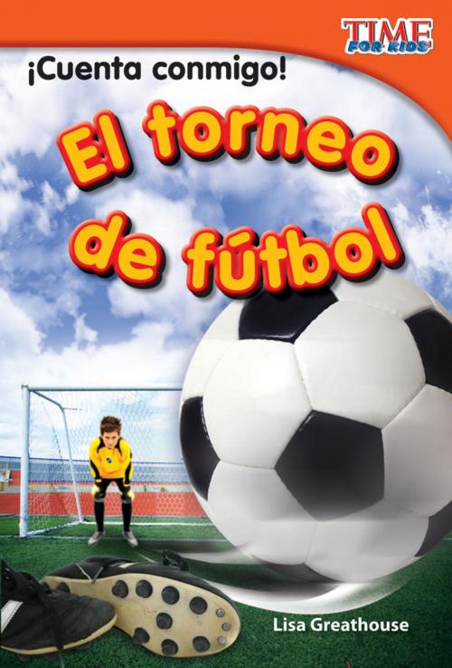 Cover of the book ¡Cuenta conmigo! El torneo de fútbol by Lisa Greathouse, Teacher Created Materials