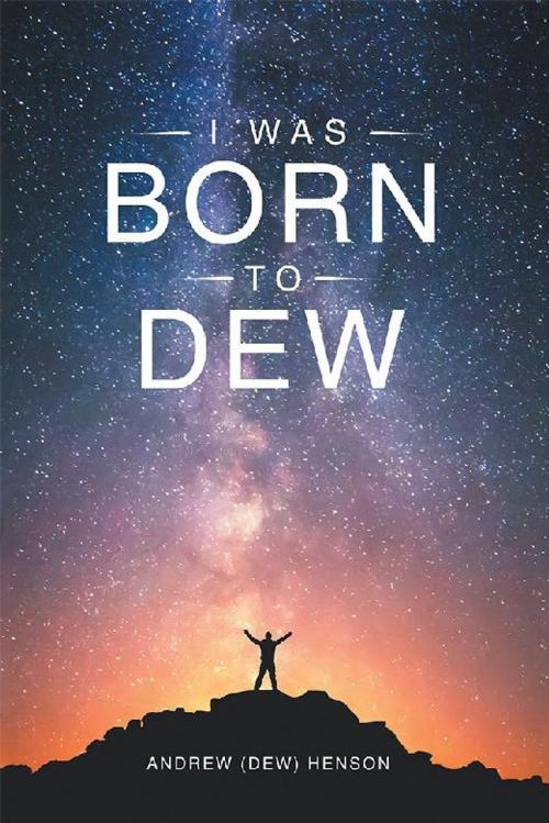 Cover of the book I Was Born to Dew by Andrew Henson, AuthorHouse