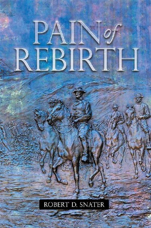 Cover of the book Pain of Rebirth by Robert D. Snater, AuthorHouse