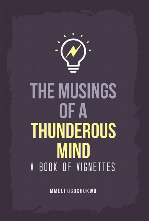 Cover of the book The Musings of a Thunderous Mind by Mmeli Ugochukwu, AuthorHouse