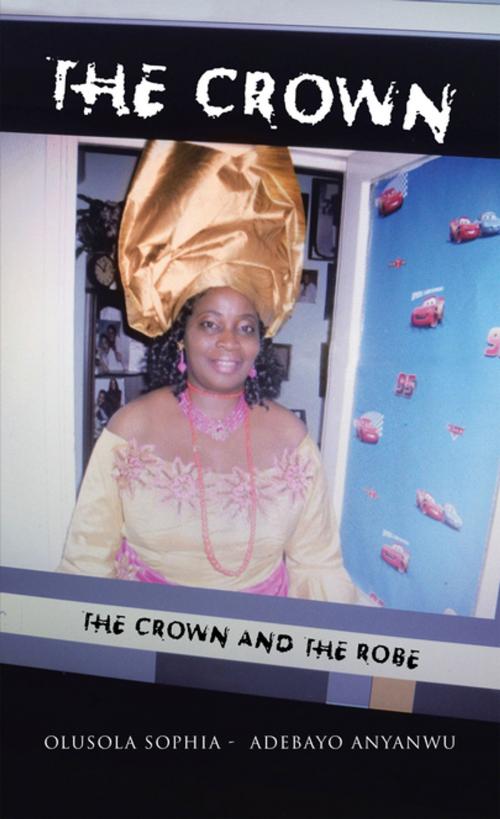 Cover of the book The Crown by Olusola Sophia - Adebayo Anyanwu, AuthorHouse UK