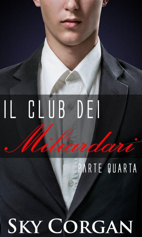 Cover of the book Il Club dei Miliardari: Parte Quarta by Sky Corgan, Babelcube