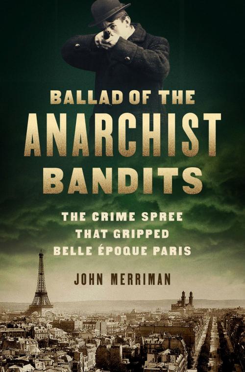 Cover of the book Ballad of the Anarchist Bandits by John Merriman, PublicAffairs