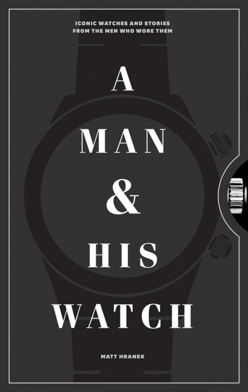 Cover of the book A Man and His Watch by Matt Hranek, Artisan