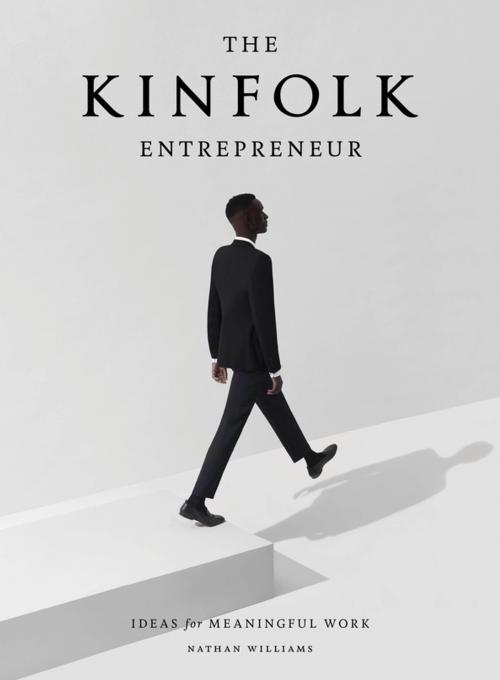 Cover of the book The Kinfolk Entrepreneur by Nathan Williams, Artisan